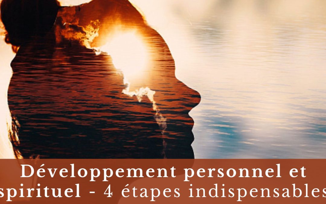 Développement personnel et spirituel – 4 étapes indispensables
